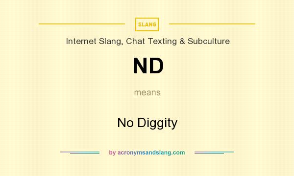 What does ND mean? It stands for No Diggity