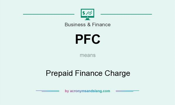 What does PFC mean? It stands for Prepaid Finance Charge