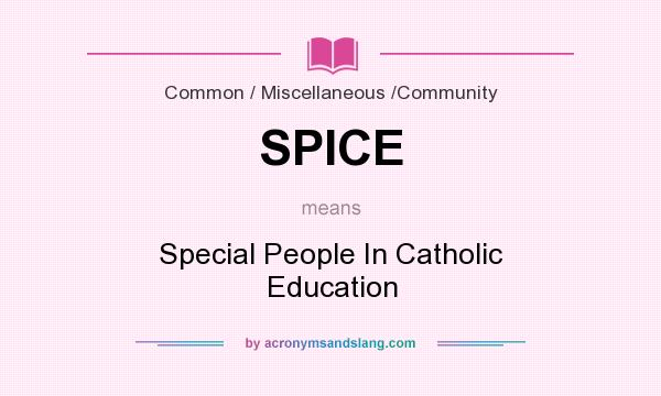 What does SPICE mean? It stands for Special People In Catholic Education