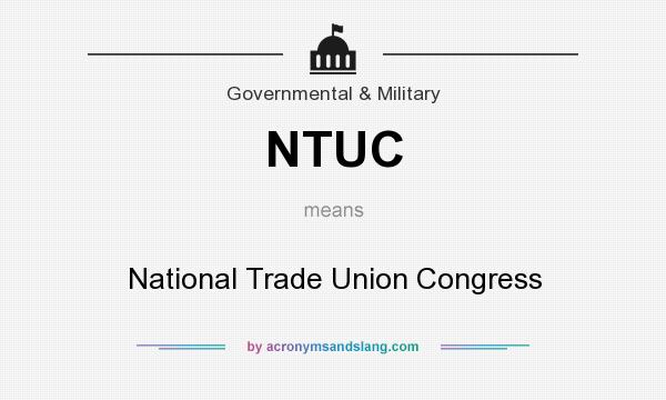 What does NTUC mean? It stands for National Trade Union Congress