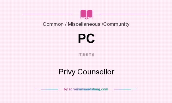 What does PC mean? It stands for Privy Counsellor
