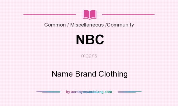 What does NBC mean? It stands for Name Brand Clothing