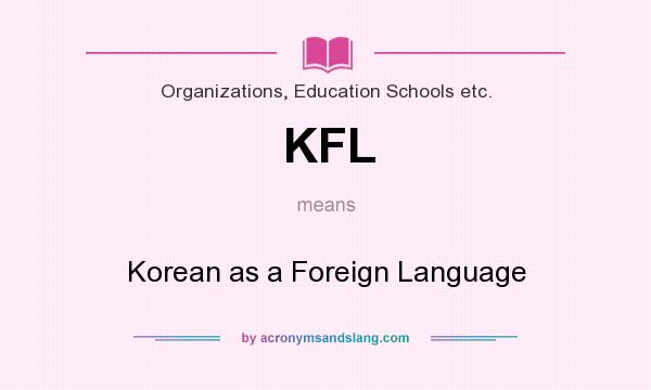 What does KFL mean? It stands for Korean as a Foreign Language