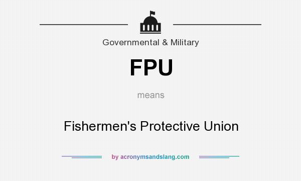 What does FPU mean? It stands for Fishermen`s Protective Union
