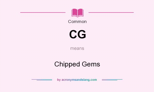 What does CG mean? It stands for Chipped Gems