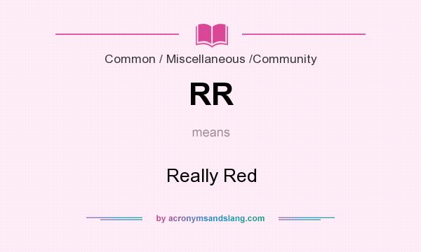 What does RR mean? It stands for Really Red