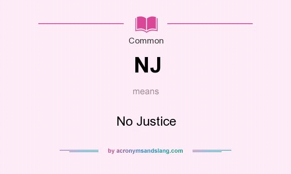 What does NJ mean? It stands for No Justice
