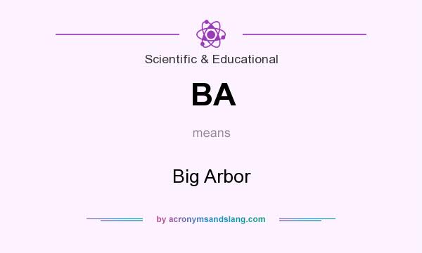 What does BA mean? It stands for Big Arbor