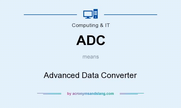 What does ADC mean? It stands for Advanced Data Converter