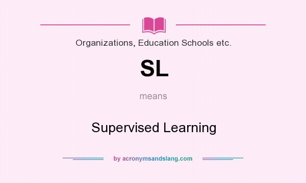 What does SL mean? It stands for Supervised Learning
