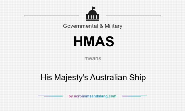 What does HMAS mean? It stands for His Majesty`s Australian Ship