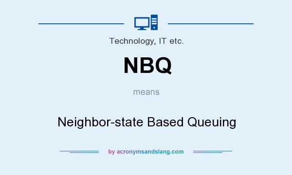 What does NBQ mean? It stands for Neighbor-state Based Queuing