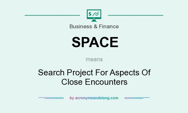 What does SPACE mean? It stands for Search Project For Aspects Of Close Encounters