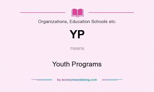 What does YP mean? It stands for Youth Programs