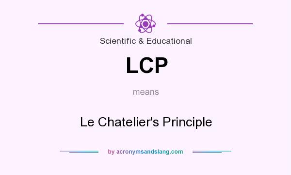 What does LCP mean? It stands for Le Chatelier`s Principle