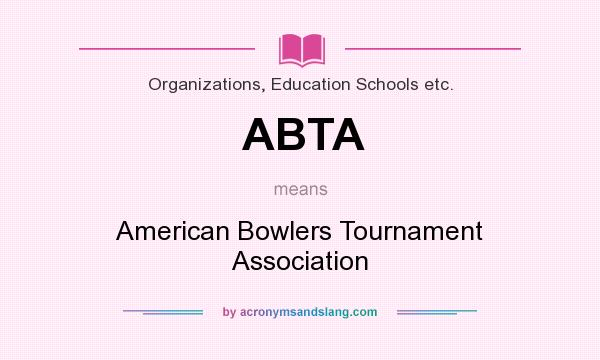 What does ABTA mean? It stands for American Bowlers Tournament Association