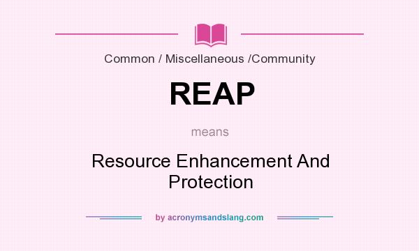 What does REAP mean? It stands for Resource Enhancement And Protection