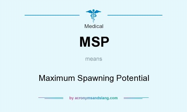 What does MSP mean? It stands for Maximum Spawning Potential