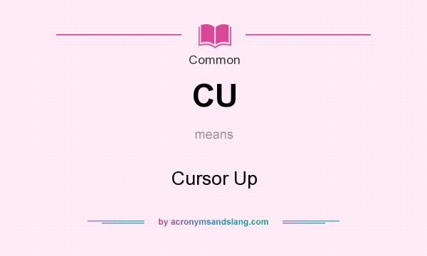 What does CU mean? It stands for Cursor Up