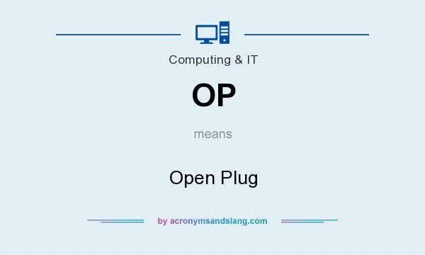 What does OP mean? It stands for Open Plug