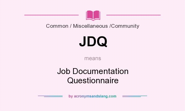 What does JDQ mean? It stands for Job Documentation Questionnaire