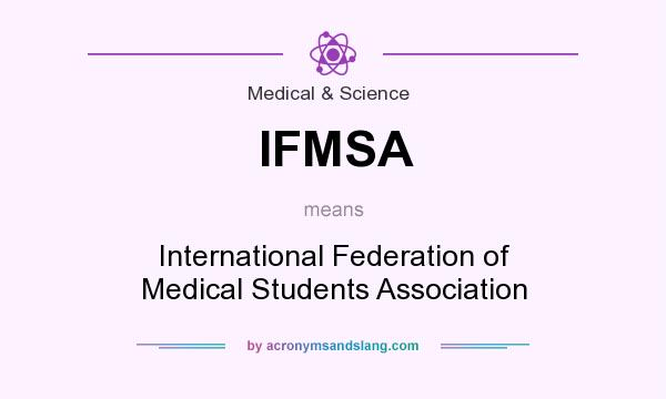What does IFMSA mean? It stands for International Federation of Medical Students Association