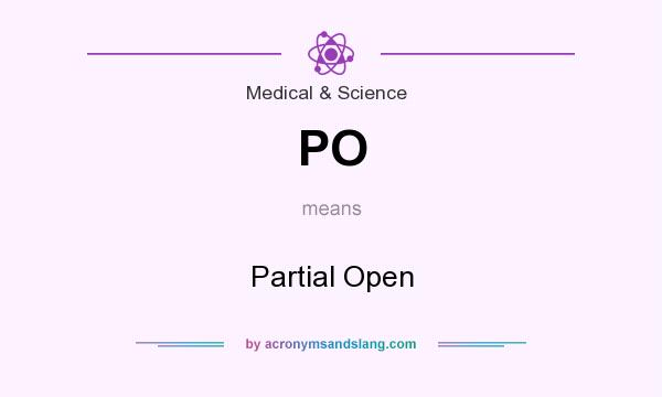 What does PO mean? It stands for Partial Open