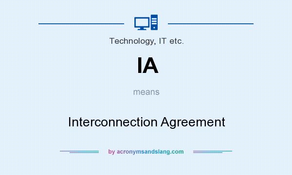 What does IA mean? It stands for Interconnection Agreement