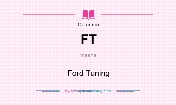 What does FT mean? It stands for Ford Tuning