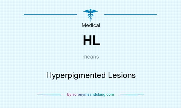 What does HL mean? It stands for Hyperpigmented Lesions