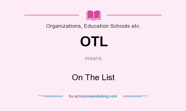 What does OTL mean? It stands for On The List