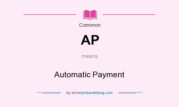 What does AP mean? It stands for Automatic Payment