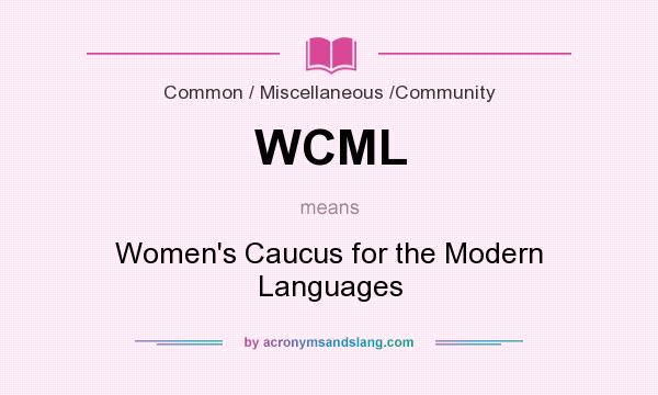 What does WCML mean? It stands for Women`s Caucus for the Modern Languages