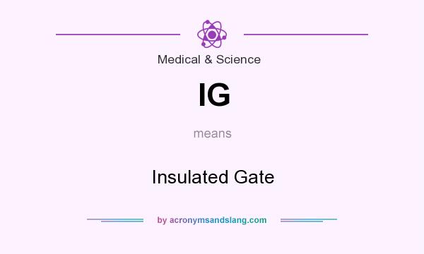 What does IG mean? It stands for Insulated Gate
