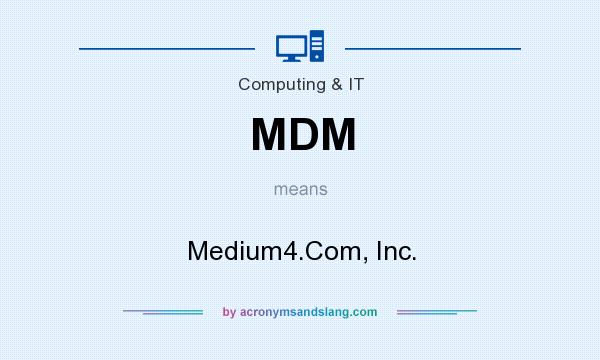 What does MDM mean? It stands for Medium4.Com, Inc.