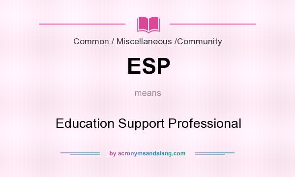 What does ESP mean? It stands for Education Support Professional