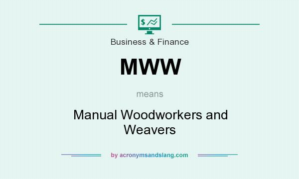 What does MWW mean? It stands for Manual Woodworkers and Weavers