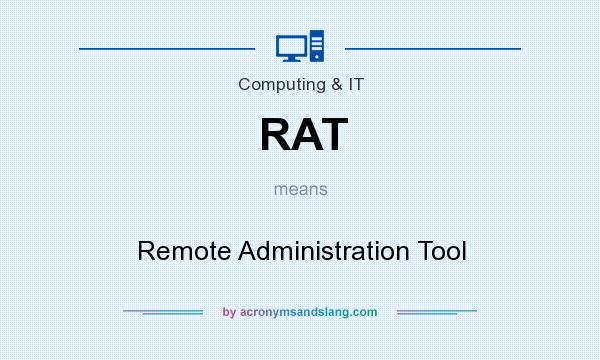 What does RAT mean? It stands for Remote Administration Tool