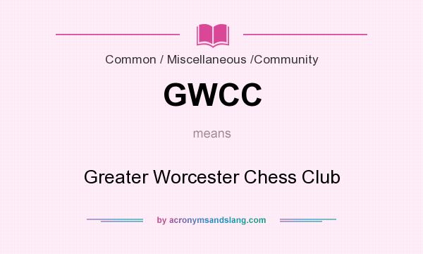 What does GWCC mean? It stands for Greater Worcester Chess Club