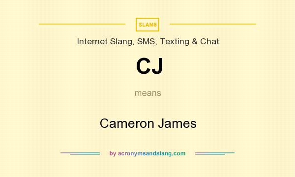 What does CJ mean? It stands for Cameron James
