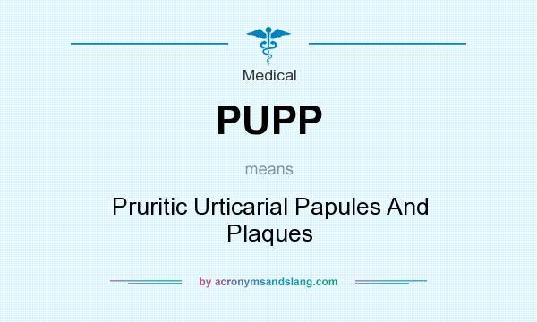 What does PUPP mean? It stands for Pruritic Urticarial Papules And Plaques