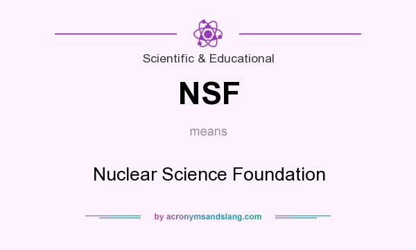 What does NSF mean? It stands for Nuclear Science Foundation