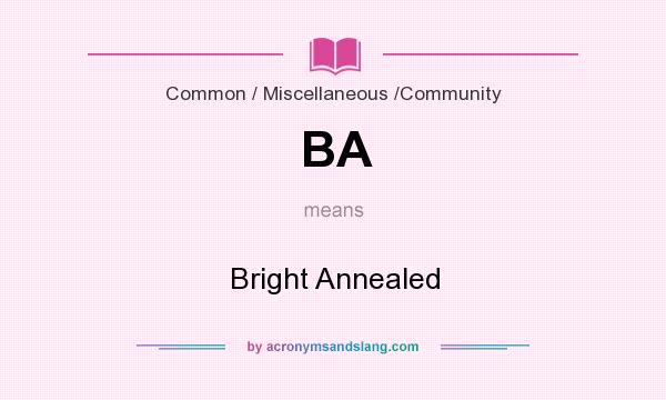 What does BA mean? It stands for Bright Annealed
