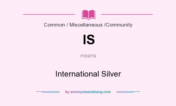 What does IS mean? It stands for International Silver