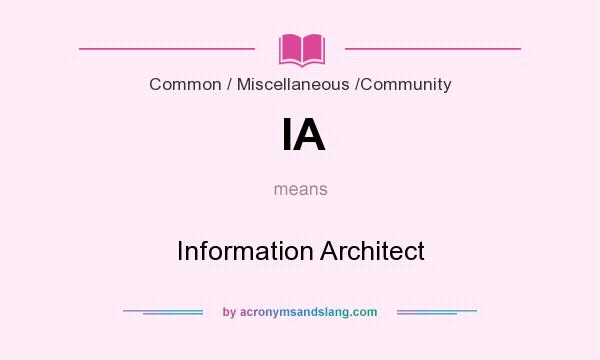 What does IA mean? It stands for Information Architect