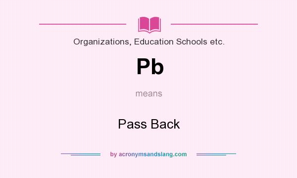 What does Pb mean? It stands for Pass Back