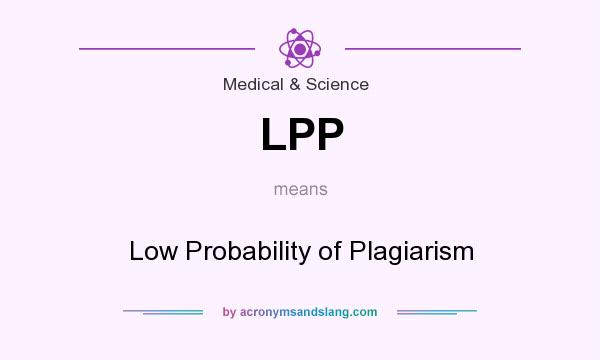 What does LPP mean? It stands for Low Probability of Plagiarism