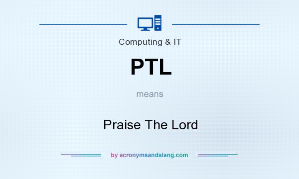 What does PTL mean? It stands for Praise The Lord