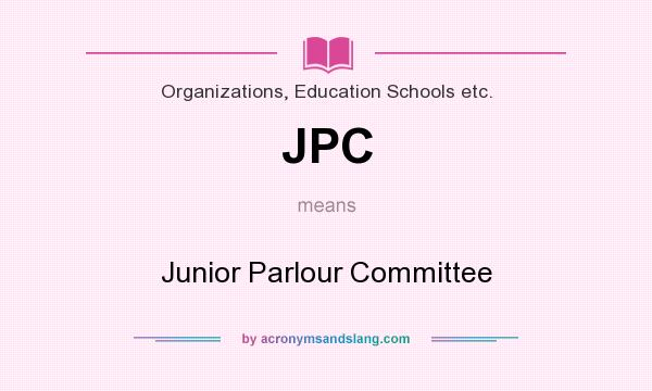 What does JPC mean? It stands for Junior Parlour Committee