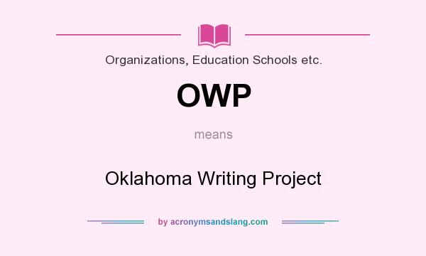 What does OWP mean? It stands for Oklahoma Writing Project